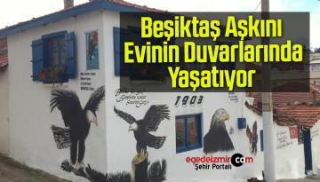 Beşiktaş Aşkını Evinin Duvarlarında Yaşatıyor
