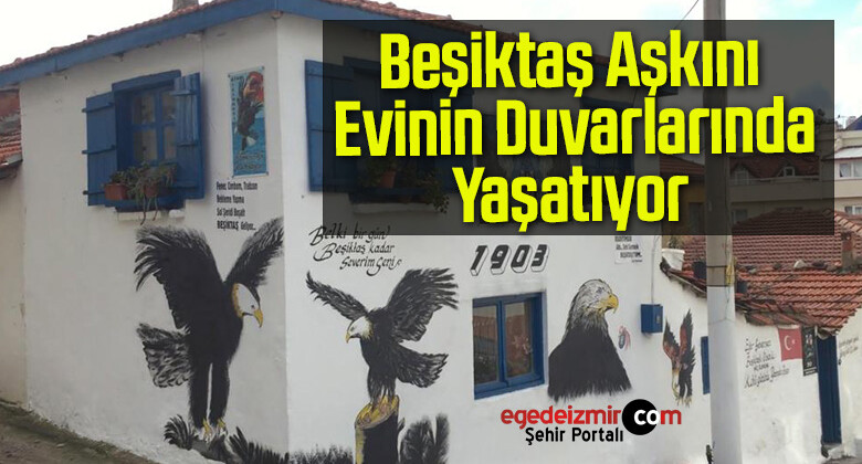 Beşiktaş Aşkını Evinin Duvarlarında Yaşatıyor