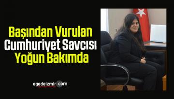 Başından Vurulan Cumhuriyet Savcısı Yoğun Bakımda
