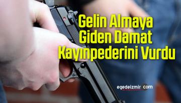 Gelin Almaya Giden Damat Kayınpederini Vurdu