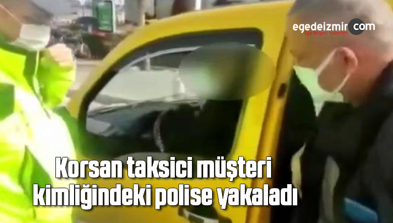 korsan taksici musteri kimligindeki polise yakaladi ege de izmir haber ege haber izmir haberleri ege haberleri son dakika izmir torbali haberleri buca bornova karsiyaka
