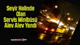 Seyir Halinde Olan Servis Minibüsü Alev Alev Yandı