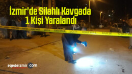 İzmir’de Silahlı Kavgada 1 Kişi Yaralandı