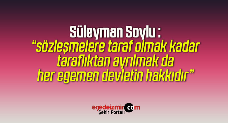 Süleyman Soylu İstanbul Sözleşmesi’nin İptali Hakkında Açıklama Yaptı