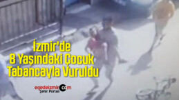 İzmir’de 8 Yaşındaki Çocuk Tabancayla Vuruldu: O Anlar Kamerada