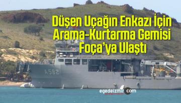 Düşen Uçağın Enkazı İçin Arama-Kurtarma Gemisi Foça’ya Ulaştı
