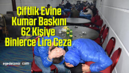İzmir’de Çiftlik Evine Kumar Baskını, 62 Kişiye Binlerce Lira Ceza Kesildi