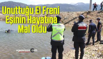 Unuttuğu El Freni, Eşinin Hayatına Mal Oldu
