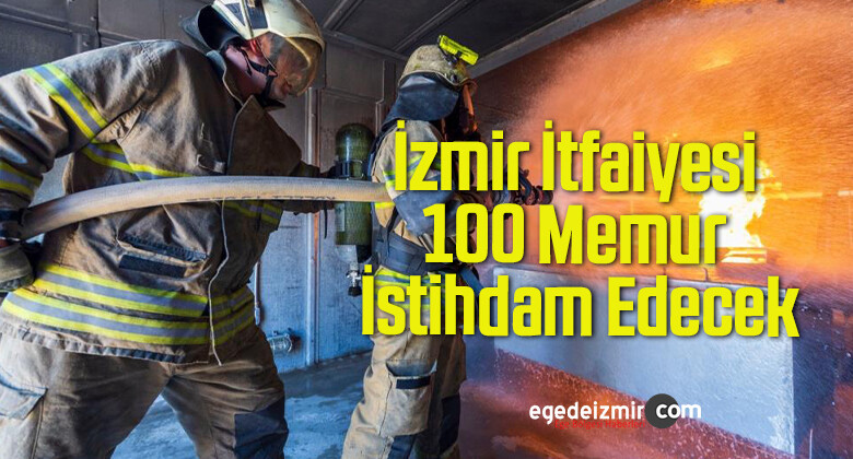 İzmir İtfaiyesi 100 Memur İstihdam Edecek