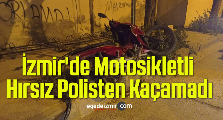 İzmir’de Motosikletli Hırsız Polisten Kaçamadı