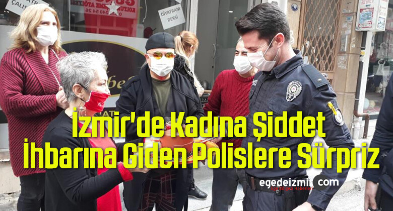 İzmir’de Kadına Şiddet İhbarına Giden Polislere Sürpriz