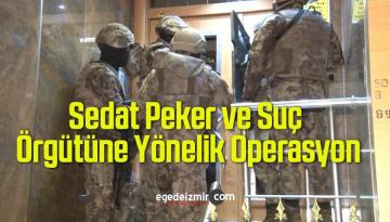 Sedat Peker ve Suç Örgütüne Yönelik Operasyon