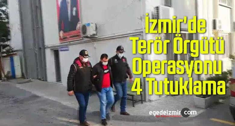 İzmir’de Terör Örgütü Operasyonu, 4 Tutuklama