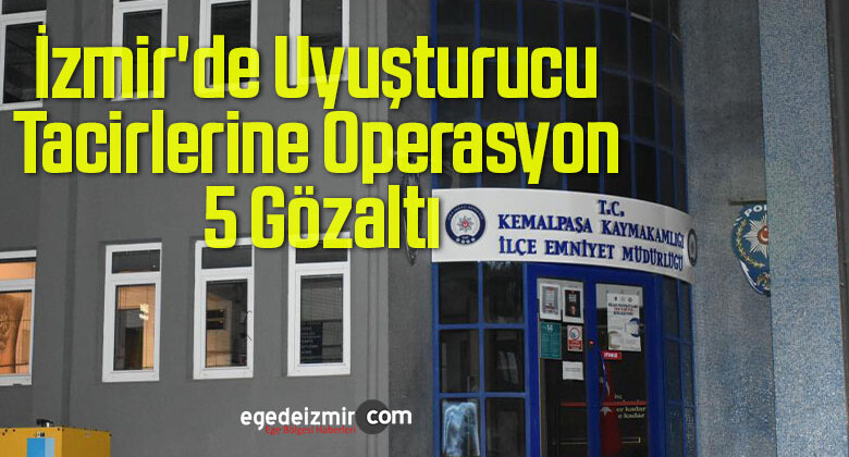 İzmir’de Uyuşturucu Tacirlerine Operasyon, 5 Gözaltı