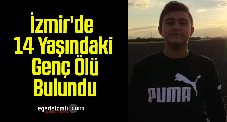 İzmir’de 14 Yaşındaki Genç Ölü Bulundu