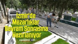 İzmir’de Mezarlıklar Bayram Sonrasına Hazırlanıyor