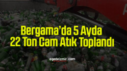 Bergama’da 5 Ayda 22 Ton Cam Atık Toplandı