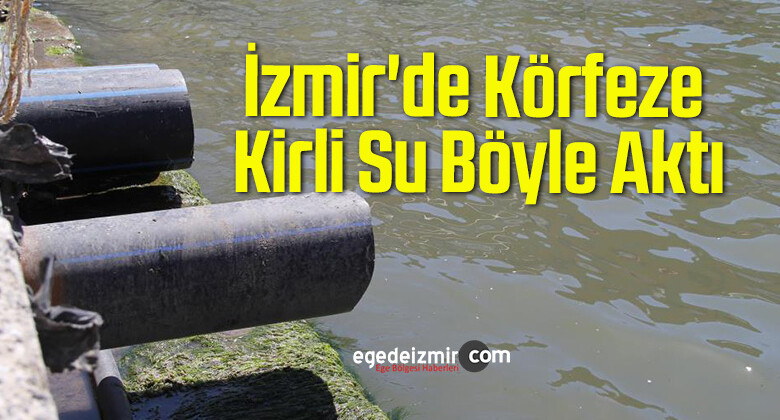 İzmir’de Körfeze Kirli Su Böyle Aktı