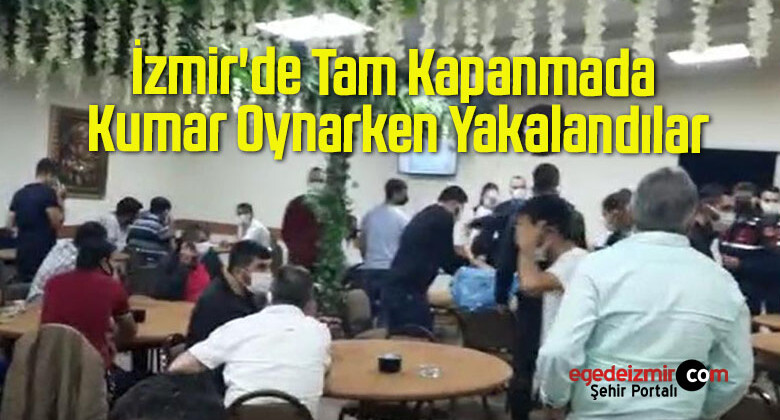İzmir’de Tam Kapanmada Kumar Oynarken Yakalandılar