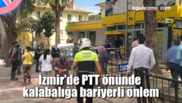 İzmir’de PTT önünde kalabalığa bariyerli önlem