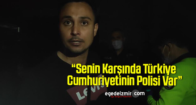 Polisten Tokat Gibi Cevap; “Senin Karşında Türkiye Cumhuriyetinin Polisi Var”