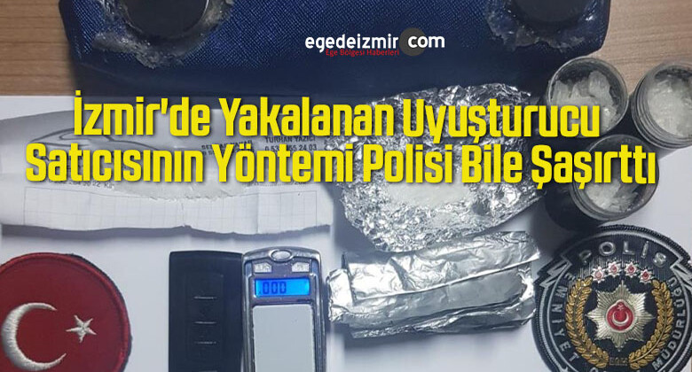 İzmir’de Yakalanan Uyuşturucu Satıcısının Yöntemi Polisi Bile Şaşırttı