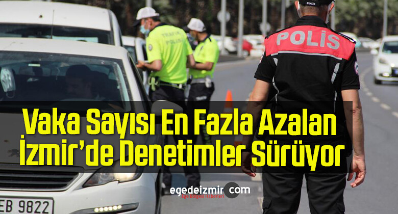 Vaka Sayısı En Fazla Azalan İzmir’de Denetimler Sürüyor