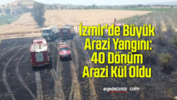 İzmir’de Büyük Arazi Yangını: 40 Dönüm Arazi Kül Oldu