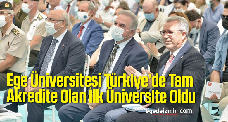 Ege Üniversitesi Türkiye’de Tam Akredite Olan İlk Üniversite Oldu