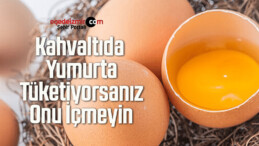 Kahvaltıda Yumurta Tüketiyorsanız Onu İçmeyin