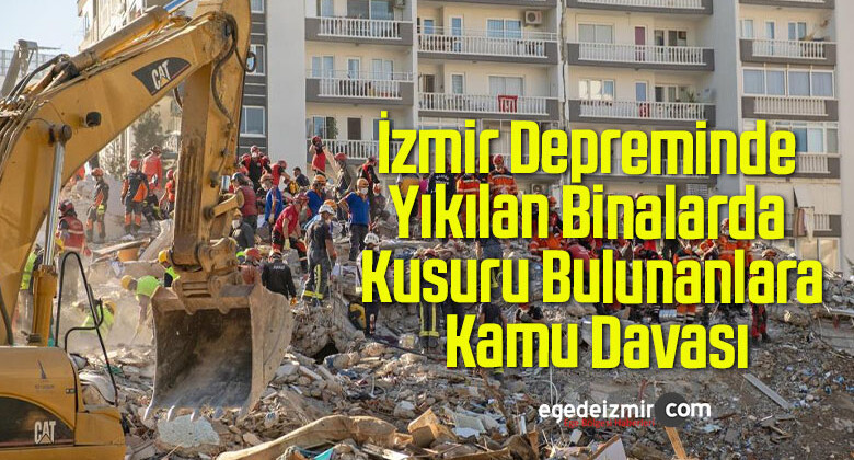 İzmir Depreminde Yıkılan Binalarda Kusuru Bulunanlara Kamu Davası