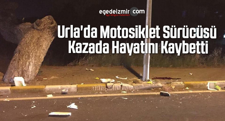 Urla’da Motosiklet Sürücüsü Kazada Hayatını Kaybetti