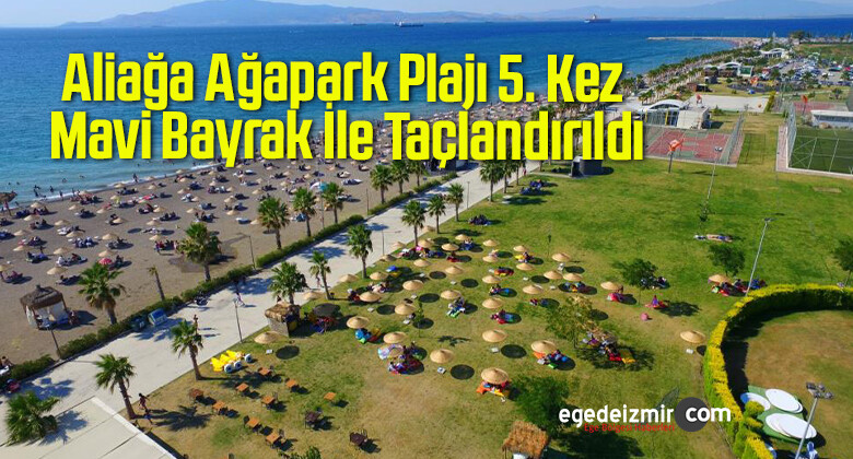 Aliağa Ağapark Plajı 5. Kez Mavi Bayrak İle Taçlandırıldı