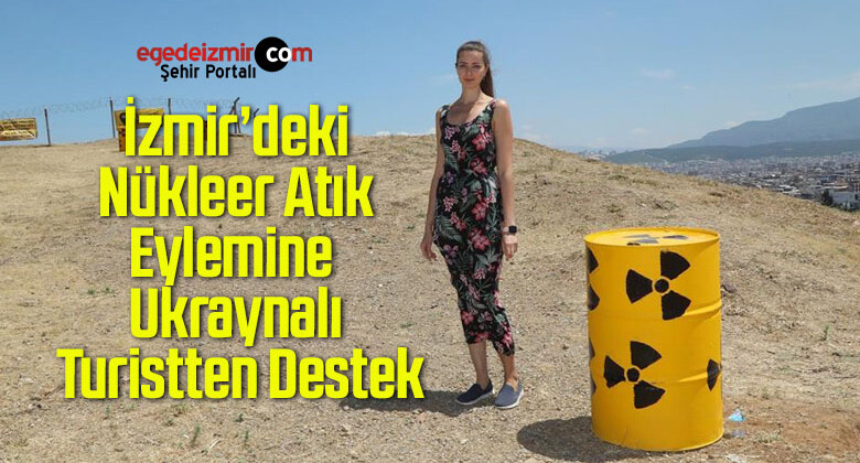 İzmir’deki Nükleer Atık Eylemine Ukraynalı Turistten Destek