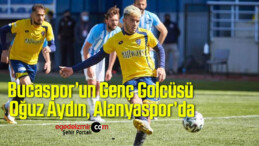 Bucaspor’un Genç Golcüsü Oğuz Aydın, Alanyaspor’da