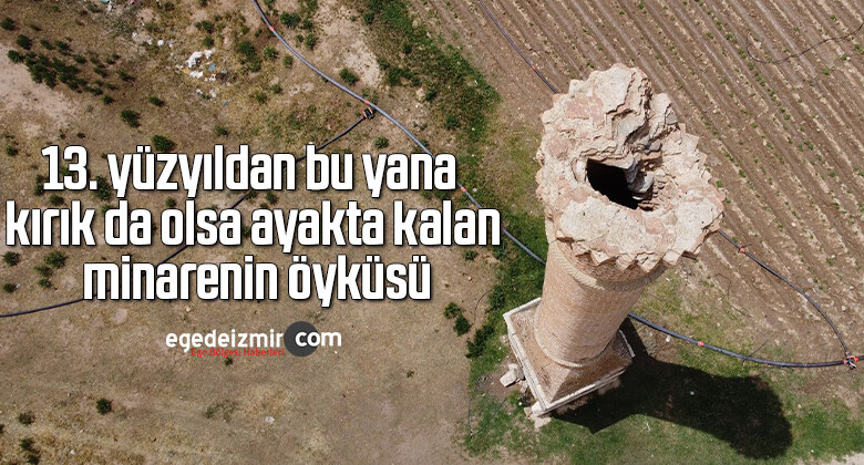 13. yüzyıldan bu yana kırık da olsa ayakta kalan minarenin öyküsü