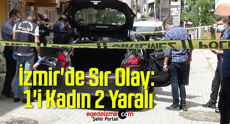 İzmir’de Sır Olay: 1’i Kadın 2 Yaralı