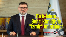 Türk-İslam Şehri Kimliğiyle “İzmir” Anlatılıyor
