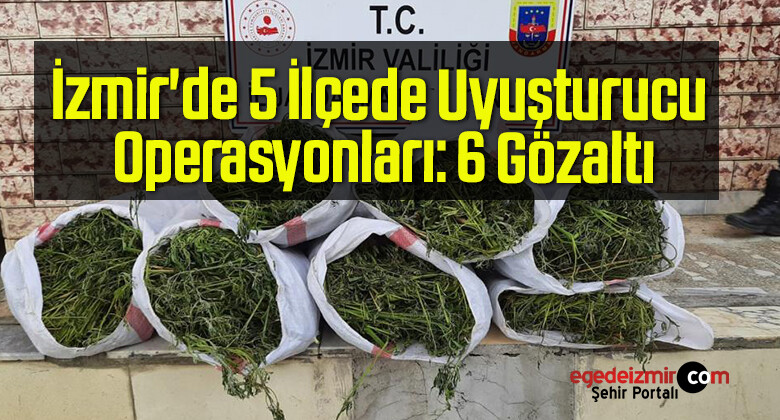 İzmir’de 5 İlçede Uyuşturucu Operasyonları: 6 Gözaltı