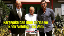 Karşıyaka’dan Ufuk Sarıca ve Nadir Vekiloğlu’na Vefa