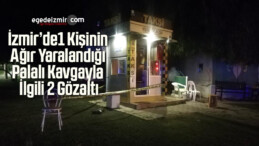 İzmir’de 1 Kişinin Ağır Yaralandığı Palalı Kavgayla İlgili 2 Gözaltı