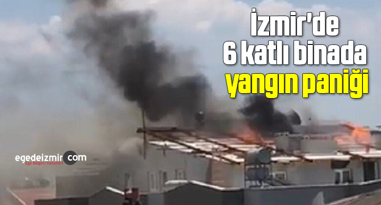 İzmir’de 6 katlı binada yangın paniği