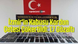 İzmir’in Kabusu Kordon Çetesi Çökertildi: 17 Gözaltı