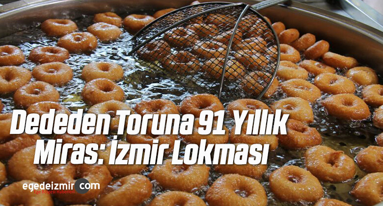 Dededen Toruna 91 Yıllık Miras: İzmir Lokması