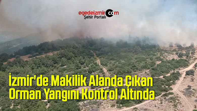 İzmir’de Makilik Alanda Çıkan Orman Yangını Kontrol Altında