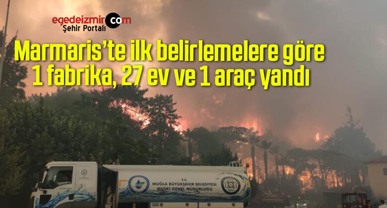 Marmaris’te ilk belirlemelere göre 1 fabrika, 27 ev ve 1 araç yandı