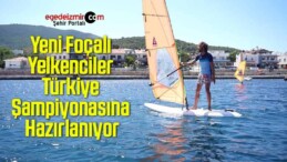 Yeni Foçalı Yelkenciler Türkiye Şampiyonasına Hazırlanıyor
