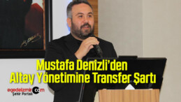 Mustafa Denizli’den Altay Yönetimine Transfer Şartı