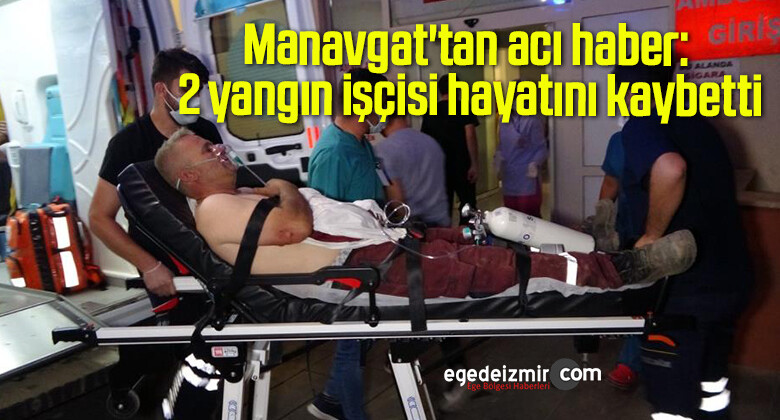 Manavgat’tan acı haber: 2 yangın işçisi hayatını kaybetti