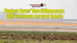 Başkan Soyer’den Gölmarmara Gölü’ne hayat verecek hamle
